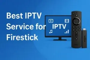 Best IPTV Service for Firestick
